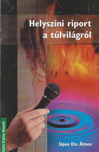Dr. Sípos Ete Álmos - Helyszíni riport a túlvilágról