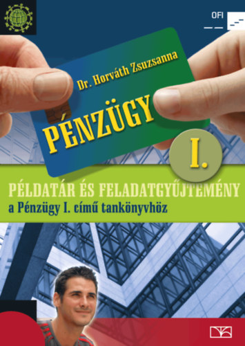 Dr. Horváth Zsuzsanna - Pénzügy I. Példatár és feladatgyűjtemény a Pénzügy I. című tankönyvhöz