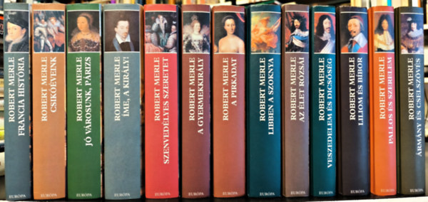 Robert Merle - Francia história 1-13. Teljes sor! (Francia história + ... + Szenvedélyes szeretet + A pirkadat + Libben a szoknya + A gyermekkirály + Az élet rózsái + Liliom és bíbor + Veszedelem és dicsőség + Ármány és cselszövés + Pallos és szer