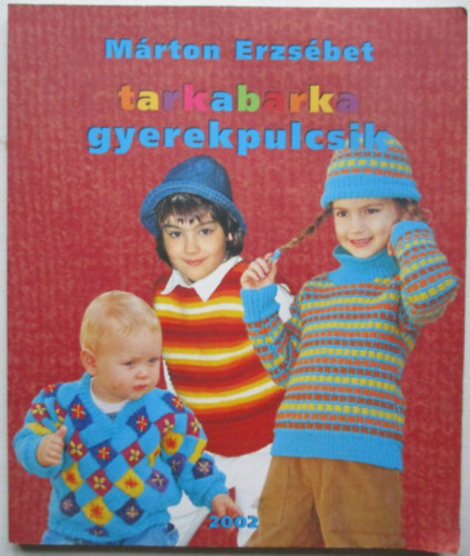 Mrton Erzsbet - Tarkabarka gyerekpulcsik