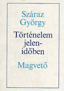 Sz�raz Gy�rgy - T�rt�nelem jelenid�ben