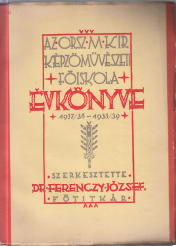 Dr. Ferenczy József (szerk.) - 2 db. évkönyv: Az orsz.m.kir. képzőművészeti főiskola évkönyve (1937/38 - 1938/39) + (1939/40 - 1940/41)