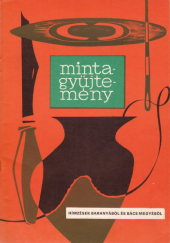 Dr. Fél Edit - Mintagyűjtemény: Hímzések Baranyából és Bács megyéből