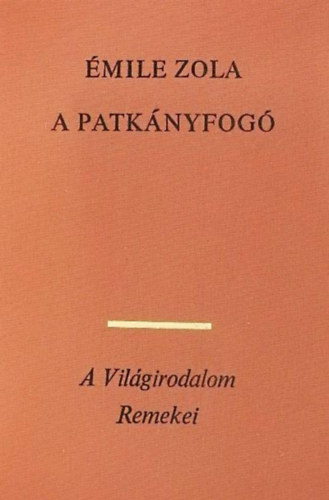 Émile Zola, Pór Judit (szerk.), Antal László (szerk.) - A patkányfogó (L'Assommoir) - A Világirodalom Remekei - Ötödik Sorozat