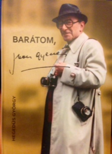 Dr. Hegeds Gyrgy - Bartom, Juan Gyenes (Hegeds Gyrgy fnykpes emlkezsei)