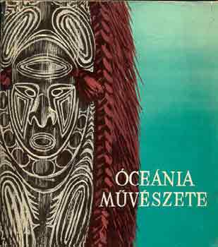 Bodrogi Tibor - Óceánia művészete