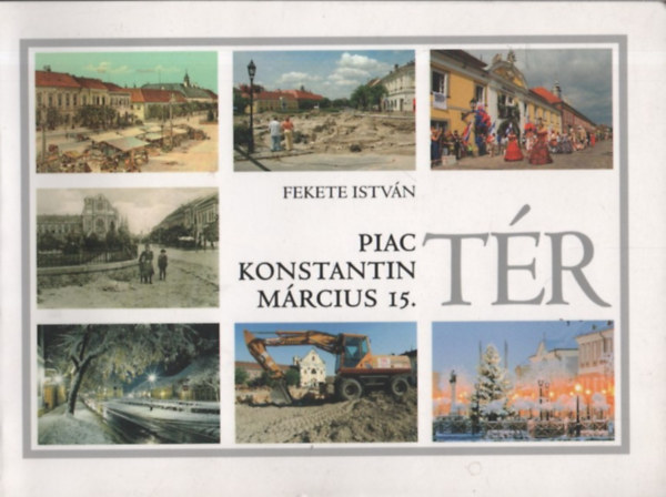 Fekete Istvn szerk. - Piac- Konatantin- Mrcius 15. - tr