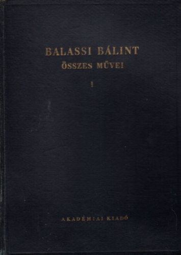 Eckhardt Sndor (sszell.) - Balassi Blint sszes mvei I.