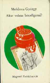 Moldova Gy�rgy - Akar velem besz�lgetni?