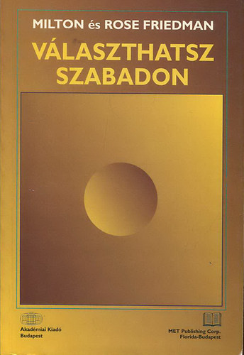 Milton Friedman - Választhatsz szabadon