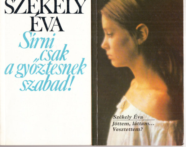 Székely Éva - Sírni csak a győztesnek szabad! + Jöttem, láttam...vesztettem? (2mű)