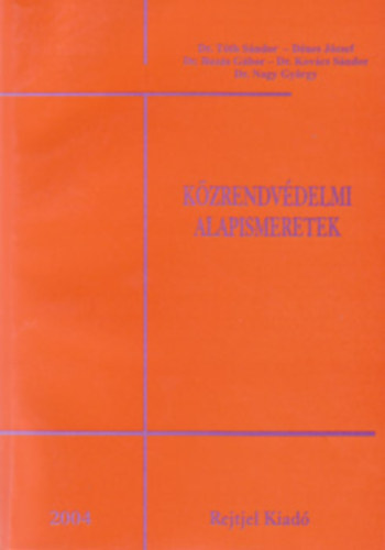 Dr. T�th S�ndor (szerk.), D�nes J�zsef (szerk.), Dr. Buz�s G�bor (szerk.), Dr. Kov�cs S�ndor (szerk.), Dr. Nagy Gy�rgy (szerk.) - K�zrendv�delmi alapismeretek