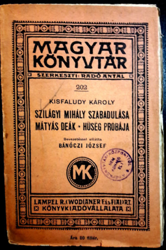 Kisfaludy Kroly - Szilgyi Mihly szabadulsa, Mtys Dek, Hsg prbja. - ( 3. m 1. ktetben.)