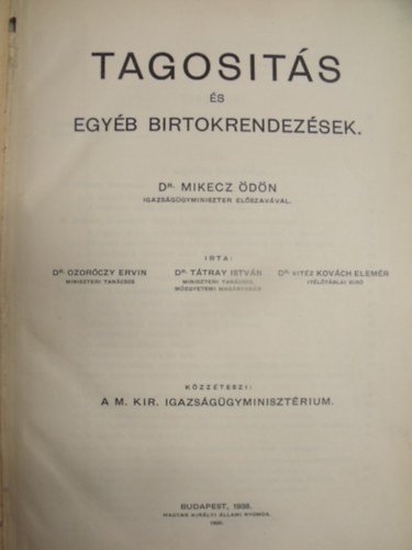 Dr.Ozorczy Ervin- Dr.Ttray Istvn- Dr. Vitz Kovch Elemr - Tagosts s egyb birtokrendezsek- Dr.Mikecz dn igazsggyminiszter elszavval