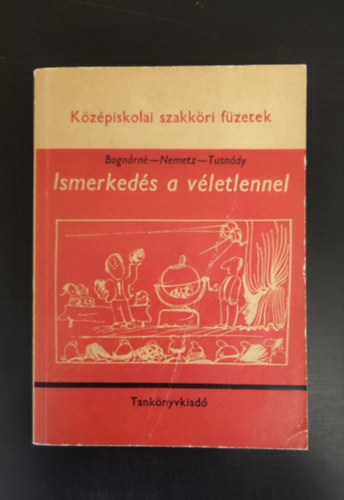 Bognr Jnosn, Tusndy Gbor, Nemetz Tibor, Graf.: Sajdik Ferenc, Herczeg Jnos (lektor) - Ismerkeds a vletlennel - Szakkri fzet az ltalnos s a kzpiskolai tanulk szmra (Egyedi termkfot)