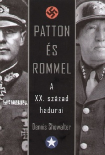 Showalter, Dennis - Patton és Rommel - A XX. század hadurai
