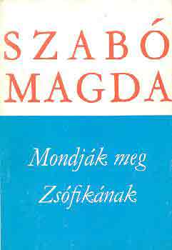 Szab� Magda - Mondj�k meg Zs�fik�nak