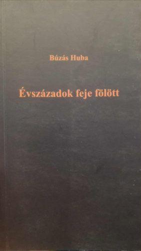 Bzs Huba - vszzadok feje fltt