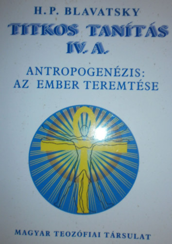 H. P. Blavatsky - Titkos tants IV. A. - IV. B. (Antropogenzis: az ember teremtse)