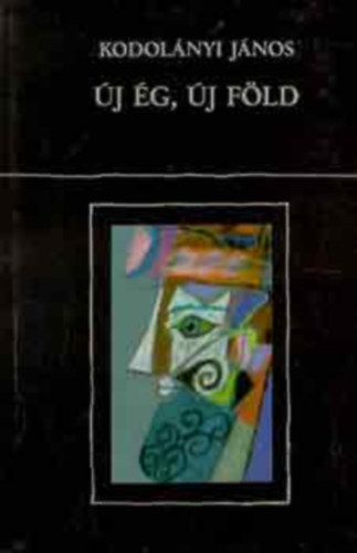 Kodol�nyi J�nos - �j �g, �j f�ld      - teljes kiad�s