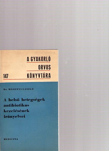 Dr. Mosonyi László - A belső betegségek antibiotikus kezelésének irányelvei