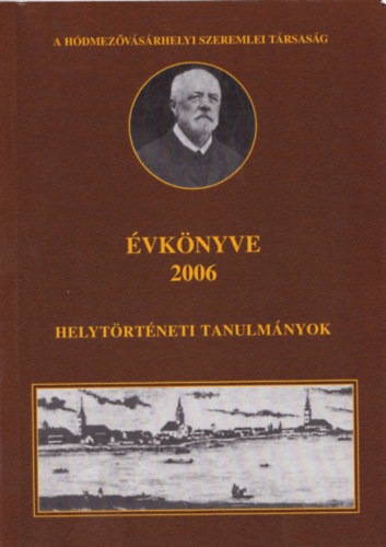 Kovcs Istvn, Varsnyi Attila (szerk.) - A Hdmezvsrhelyi Szeremlei Trsasg vknyve 2006 - helytrtneti tanulmnyok