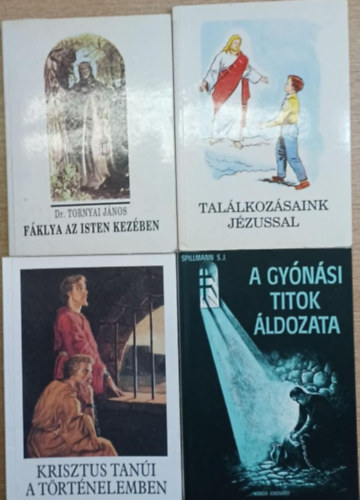 Dr. Tornyai J�nos, Bajtai Zsigmond, J. Spillmann S. J. - 4 db vall�si t�m�j� k�tet: F�klya az Isten kez�ben - Tal�lkoz�saink J�zussal - Krisztus tan�i a t�rt�nelemben - A gy�n�si titok �ldozata