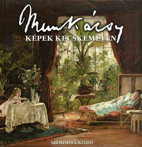 Szemenkr Mtys(szerk.) - Munkcsy kpek Kecskemten