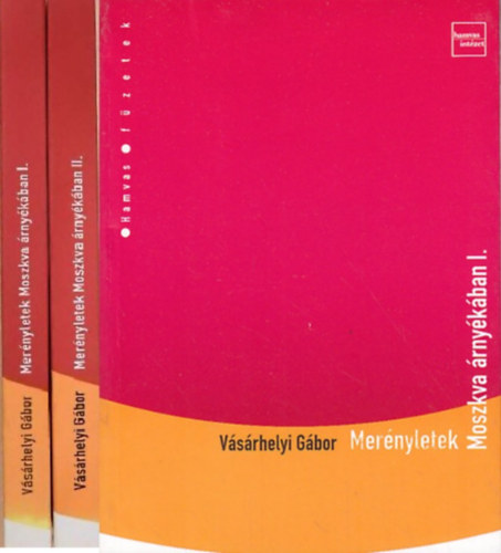 Vsrhelyi Gbor - Mernyletek Moszkva rnykban I-II.