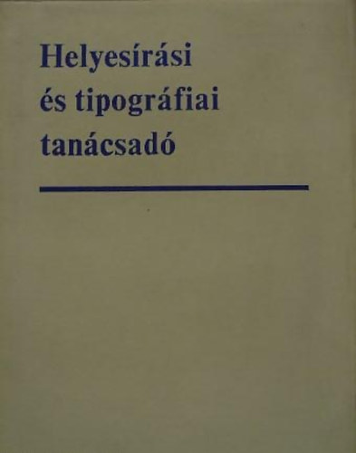 Timk Gyrgy (szerk.) - Helyesrsi s tipogrfiai tancsad