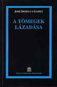 Jos� Ortega Y Gasset - A t�megek l�zad�sa