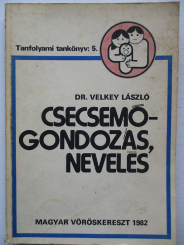Velkey Lszl - Csecsemgondozs, nevels