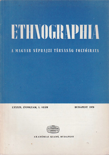 Hofer Tams (szerk.) - Ethnographia - A Magyar Nprajzi Trsasg folyirata LXXXIX. vfolyam 1. szm 1978.