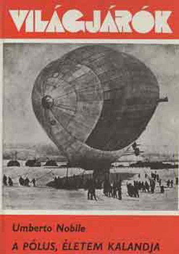 Umberto Nobile, Ford�totta: T. Tedeschi M�ria - A p�lus, �letem kalandja (La Tenda Rossa) - Vil�gj�r�k 146.