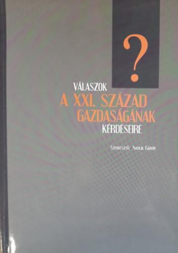 Nahlik Gbor - Vlaszok a XXI. szzad gazdasgnak krdseire