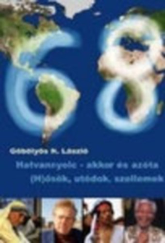 Göbölyös N. László - Hatvannyolc akkor és azóta - (H)ősök, utódok, szellemek