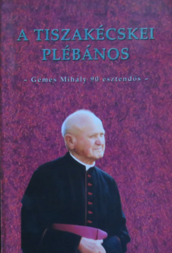 Agócs Sándor (szerk.) - A tiszakécskei plébános