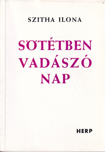 Szitha Ilona - Sötétben vadászó nap