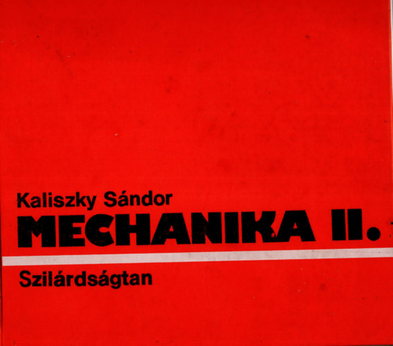 Dr. Kaliszky Sndor (szerk.) - Mechanika II. - szilrdsgtan