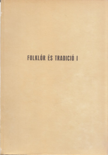 Szerk. Niederm�ller P�ter - Folkl�r �s trad�ci� I. - A hagyom�nyos m�velts�g tov�bb�l�se