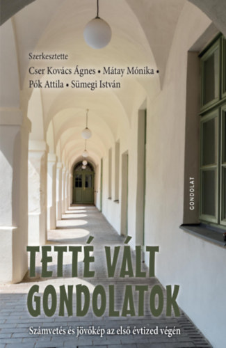 Cser Kovcs gnes, Mtay Mnika, Pk Attila, Smegi Istvn - Tett vlt gondolatok - Szmvets s jvkp az els vtized vgn