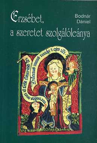 Bodnr Dniel - Erzsbet, a szeretet szolgllenya
