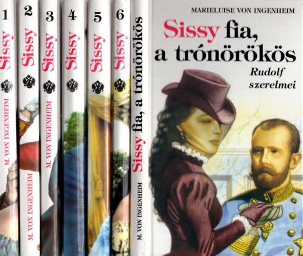 Marieluise Ingenheim von - Sissy 1-7. (Egy kisl�nyb�l cs�sz�rn� lesz, Egy sz�v �s egy korona, Egy cs�sz�rn� napl�j�b�l, Az �lmok kast�lya, A korona fekete gy�m�ntja, M�r csak az eml�kek..., Sissy fia, a tr�n�r�k�s)