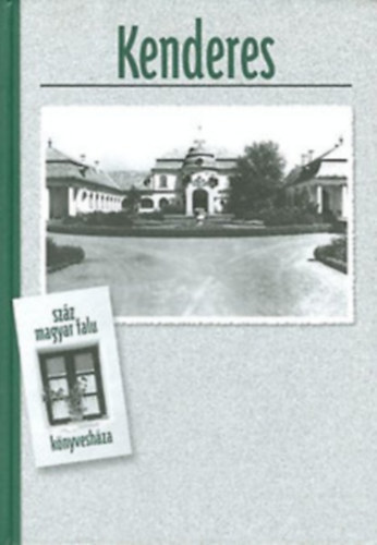 Szikszai Mihály; Cseh Géza - Kenderes (Száz magyar falu könyvesháza)