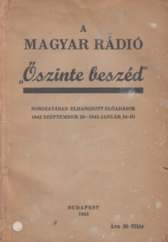 A Magyar R�di� "�szinte besz�d" sorozat�ban elhangzott el�ad�sok 1942. szeptember 20. - 1943. janu�r 24-ig
