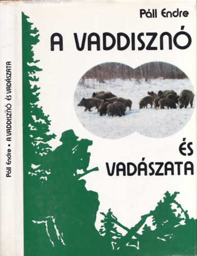 Páll Endre - A vaddisznó és vadászata (3., bővített kiadás)