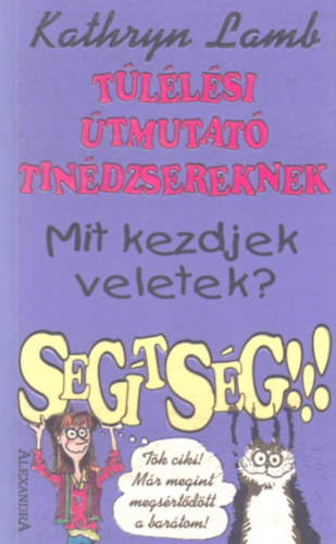 Kathryn LAmb - Túlélési útmutató tinédzsereknek - Mit kezdjek Veletek? Segítség!!!
