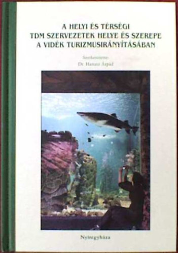 Hanusz rpd Dr. (szerk.) - A helyi s trsgei TDM szervezetek szerepe a vidki turizmusirnytsban
