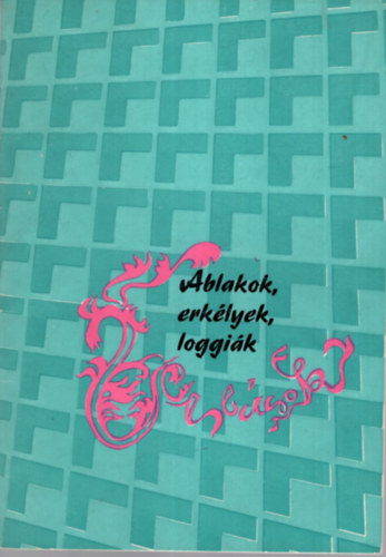 Hajek Ferenc (szerk.) - Ablakok, erklyek, loggik