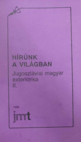 Dr. Bosnyk Istvn (f- s felels szerkeszt) - Hrnk a vilgban - Jugoszlviai magyar exteriorika II. 1945-1990.